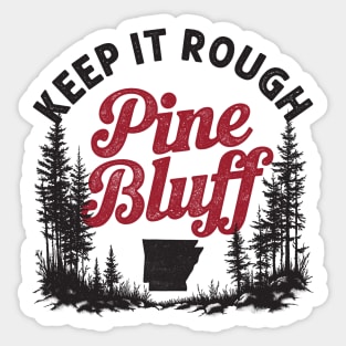 Keep It Rough Pine Bluff Sticker